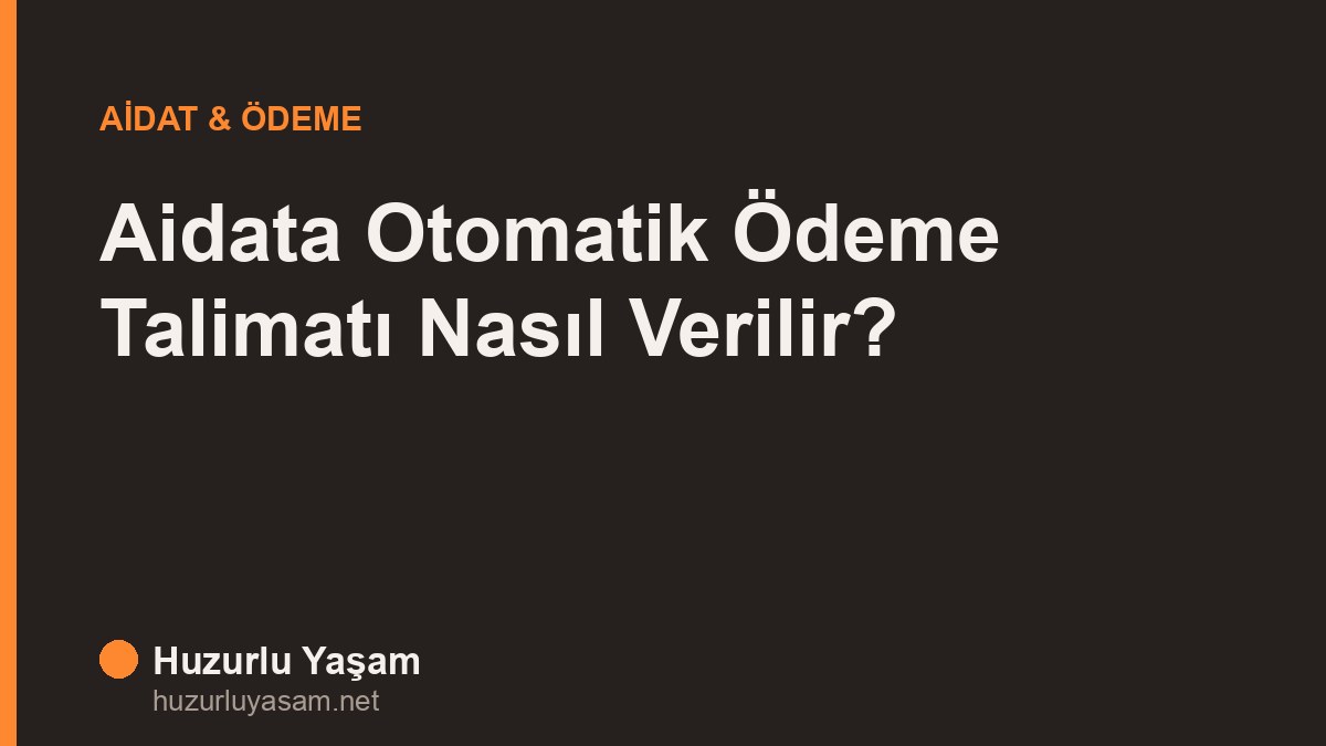 Aidata Otomatik Ödeme Talimatı Nasıl Verilir? (2026 Rehberi)