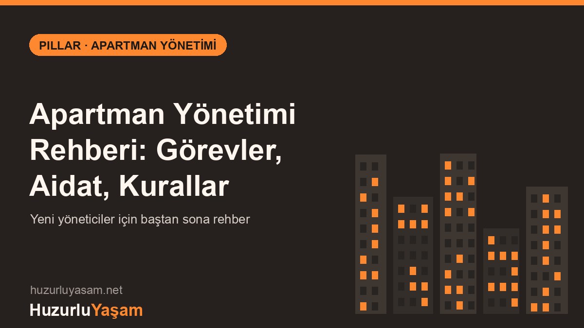 Apartman Yönetimi Rehberi: Görevler, Aidat ve Kurallar