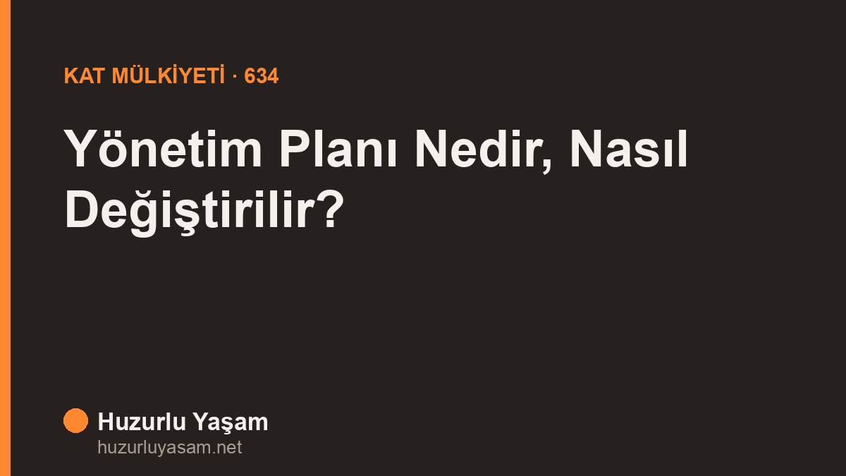 Yönetim Planı Nedir, Nasıl Değiştirilir? (634 Sayılı Kanun)